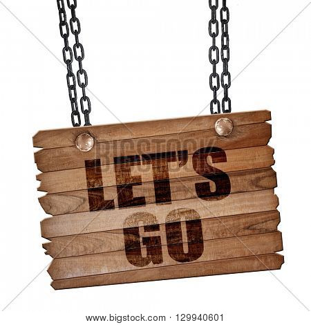 let's go, 3D rendering, wooden board on a grunge chain