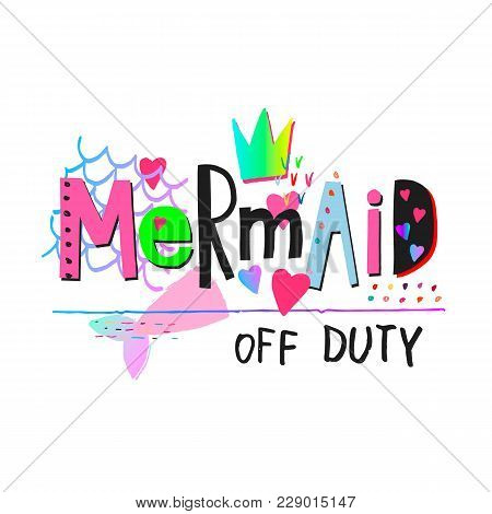 Mermaid Off Duty Heart Girl Shirt Quote Lettering. Calligraphy Inspiration Graphic Design Typography