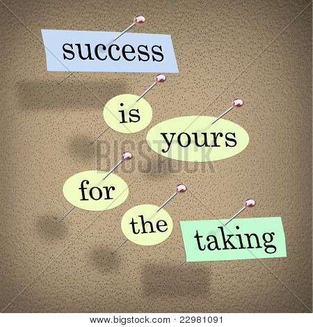 Pieces of paper each containing a word pinned to a cork board reading Success is Yours for the Taking, motivating you to achieve and accomplish your goals
