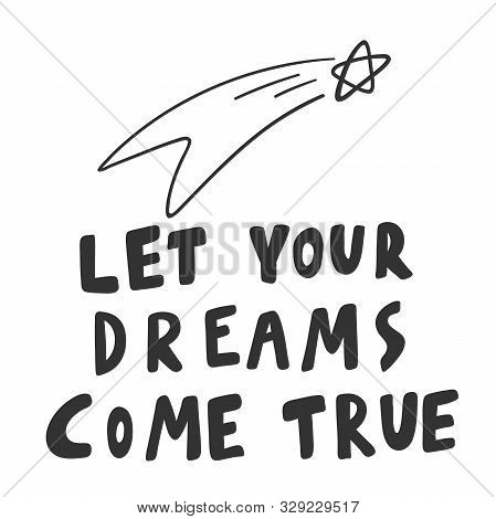 Let Your Dreams Come True. Sticker For Social Media Content. Vector Hand Drawn Illustration Design.