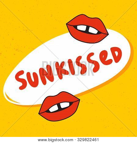 Sunkissed. Vector Hand Drawn Illustration With Cartoon Lettering.