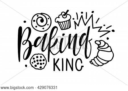 Baking King. Handwritten Lettering With Crown And Baking Sketch. Typography Vector For Poster, Cards