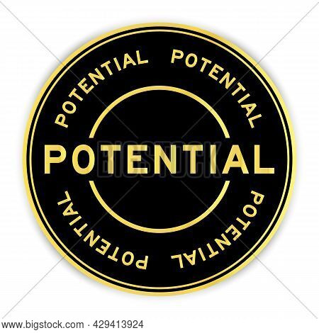 Black And Gold Color Round Label Sticker With Word Potential On White Background