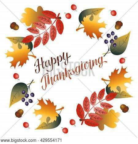 Thanksgiving Flat Art With Hand Lettering And Border Made Of Acorns, Berries And Fall Leaves. Autumn