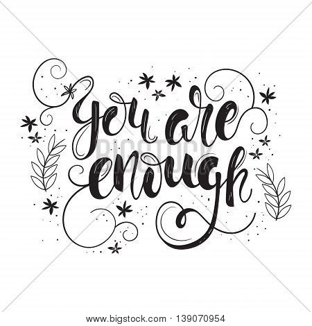 You are enough. Vector motivation and inspirational quote. Hand lettering. Typographical element for your design. Can be used as a print on T-shirts for posters and cards.
