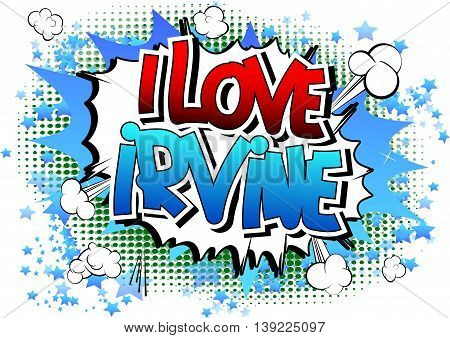 I Love Irvine - Comic book style word.
