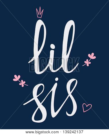 Little sister handdrawn letteryng, good for baby t-shirts, posters and cards. Simple message. Hand drawn lettering. Vector illustration. Lil sis words.