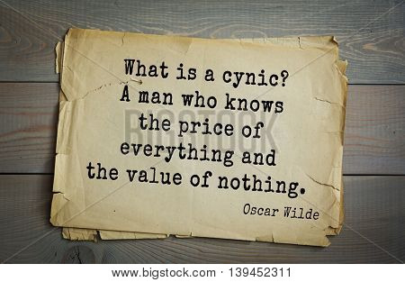 English philosopher, writer, poet Oscar Wilde (1854-1900) quote. What is a cynic? A man who knows the price of everything and the value of nothing. 