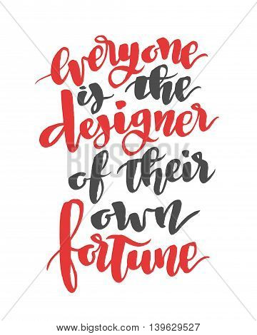 Everyone is the designer of their own fortune. Modern calligraphy quote, brushpen font