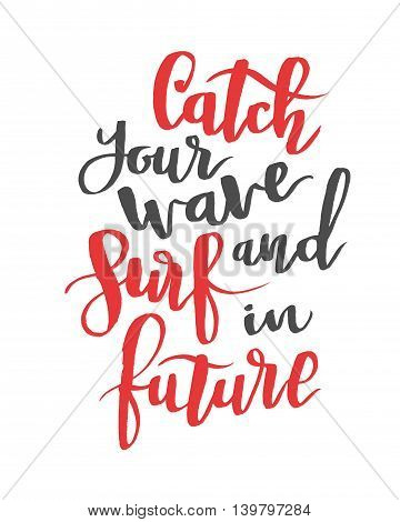Catch your wave and surf in future. Modern calligraphy quote, brushpen font
