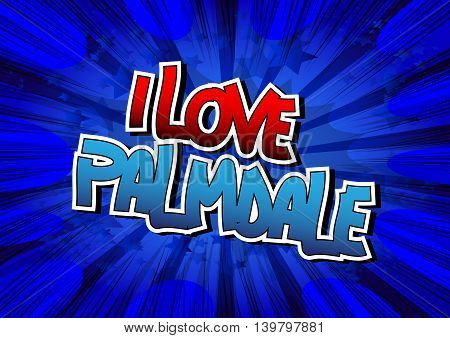 I Love Palmdale - Comic book style word.