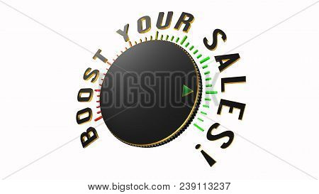3d Illustration Turn Dial With Boost Your Sales Text Dial Arrow Pointing To Sales. Great Sales Cconc