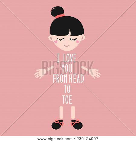 I Love You From Head To Toe. Vector Illustration. Cute Little Girl