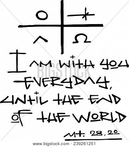 Hand Drawn Vector Illustration Or Drawing Of The Religious Phrase: I Am With You Everyday Until The 