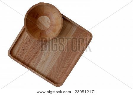 Wooden Tray And Wooden Bowl On White Background Or Wooden Tray Isolated Use For Kitchenware Backgrou