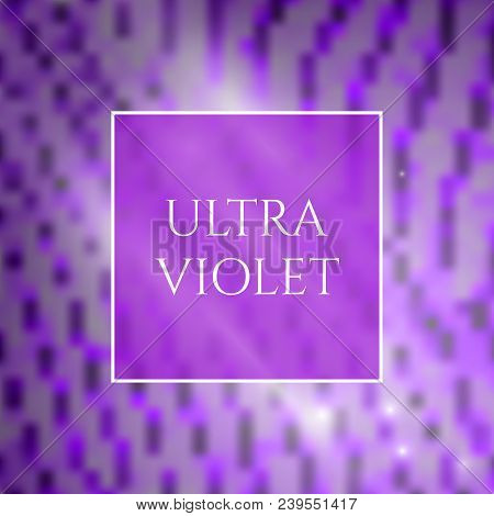 Beautiful Ultra Violet Glowing Square Background. Trendy 2018 Ultraviolet Color Creative Texture Wit
