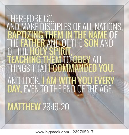 Therefore Go, And Make Disciples Of All Nations, Baptizing Them In The Name Of The Father And Of The