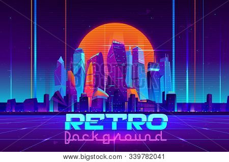 Retro Background In Neon Colors Cartoon With Illuminated Future City Skyscrapers Buildings, Digital 