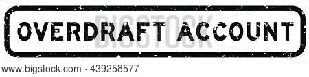 Grunge Black Overdraft Account Word Square Rubber Seal Stamp On White Background..