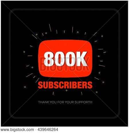 800k Subscribers On Social Media Video Platform. Thank You 800k Fans.