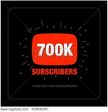700k Subscribers On Social Media Video Platform. Thank You 700k Fans.