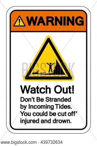 Warning Watch Out Don't Be Stranded By Incoming Tides Symbol Sign, Vector Illustration, Isolate On W