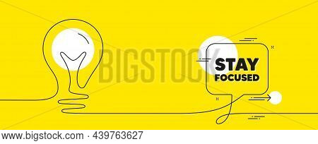 Stay Focused Motivation Quote. Continuous Line Idea Chat Bubble Banner. Motivational Slogan. Inspira