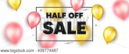 Half Off Sale. Balloons Frame Promotion Ad Banner. Special Offer Price Sign. Advertising Discounts S