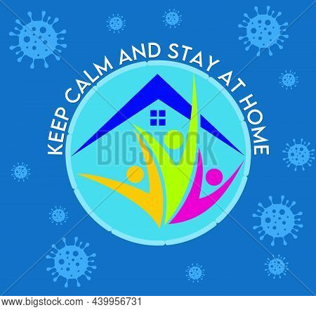 A Vector Sign For Keep Calm And Stay At Home As Long As Possible To Prevent The Spread Of Germ