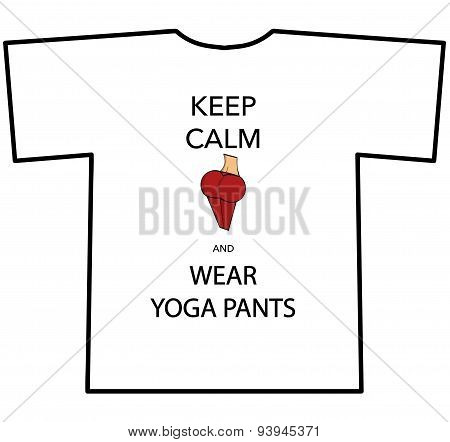 KEEP CALM AND WEAR YOGA PANTS T-shirt design