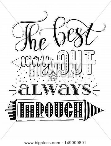 The best way out is always through, vector print or poster design with hand lettering. Inspirational qoute in hand lettered style, typography design.