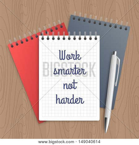 Text: work smarter not harder. Business concept. Pen and note paper with inspiration message on wooden table. Vector illustration.