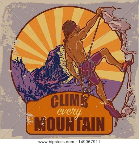 Rock climber. Sketched panorama of Matterhorn mountain and athletic man climbing up the cliff. Vintage poster badge. Worn out look. Motivation slogan. EPS10 vector illustration.