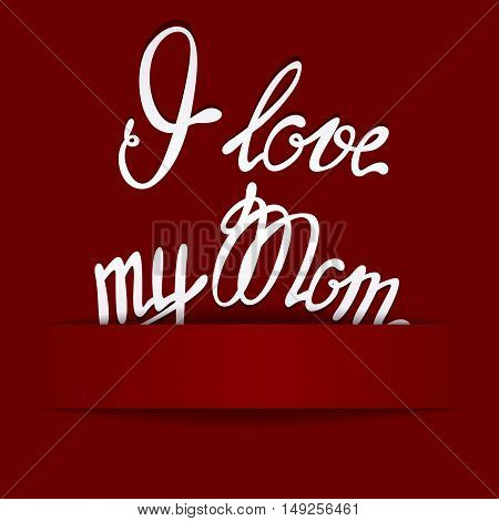 Vector paper background with lettering I love my Mom