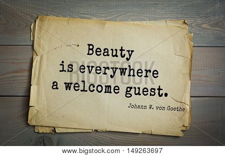 TOP-200. Aphorism by Johann Wolfgang von Goethe - German poet, statesman, philosopher and naturalist.Beauty is everywhere a welcome guest.