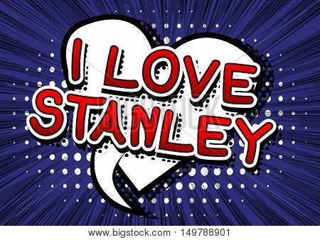 I Love Stanley - Comic book style text.