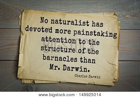 TOP-15. Aphorism by Charles Robert Darwin - English naturalist and explorer.No naturalist has devoted more painstaking attention to the structure of the barnacles than Mr. Darwin.