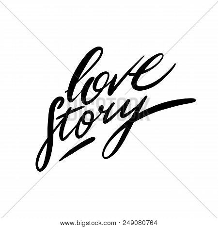 Love Story. Vector Inspirational Quote. Hand Lettering, Typographic Element For Your Design. Isolate