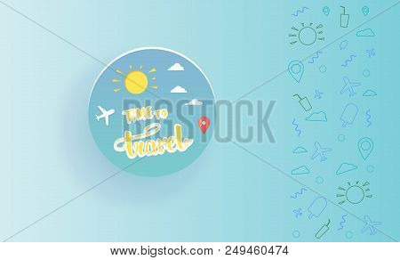 Time To Travel Compositon With Papercut Items And Decoration. Sticker On Business Card. Decorative  
