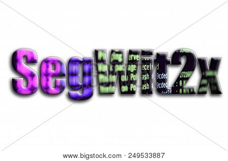 Segwit2x. The Inscription Has A Texture Of The Photography, Which Depicts The Cryptocurrency Mining 