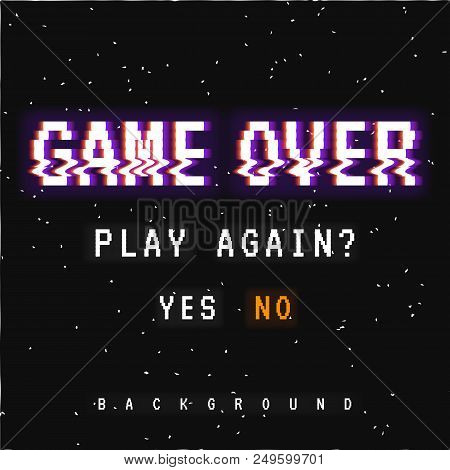 Vector Background, Texture Damage. Glitch Error With Text Game Over. Game Design. Final Scene.