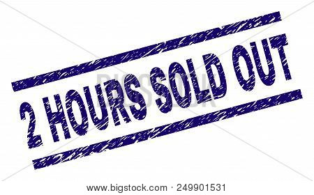 2 Hours Sold Out Stamp Seal Watermark With Scratced Style. Blue Vector Rubber Print Of 2 Hours Sold 