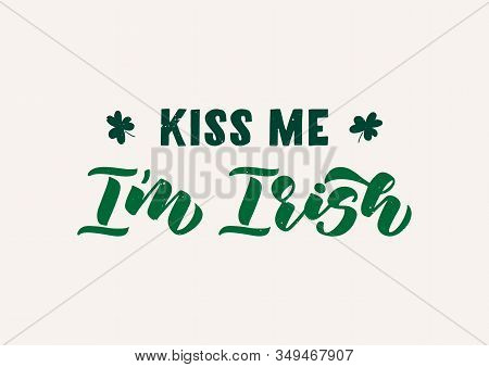 Kiss Me I'm Irish Hand Drawn Lettering