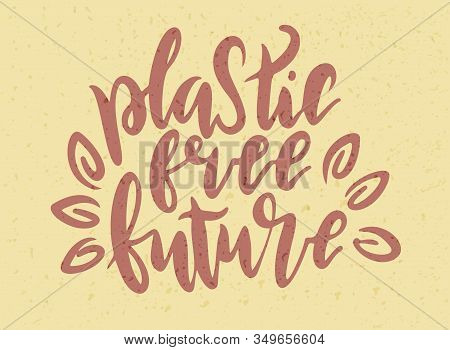 Plastic Free Future Lettering Card. Plastic Free Quote. Ecology Motivational Phrase, T-shirt Design.