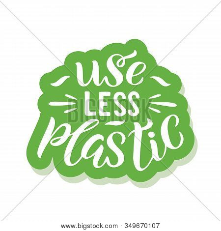 Use Less Plastic - Ecology Sticker With Slogan. Vector Illustration Isolated On White Background. Mo
