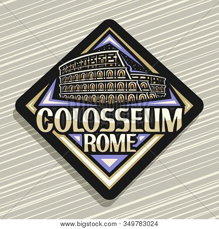 Vector Logo For Roman Colosseum, Dark Decorative Rhombus Badge With Illustration Of Illuminated Old 