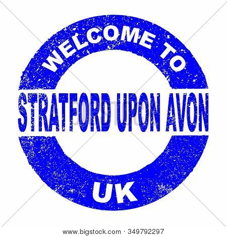 A Grunge Rubber Ink Stamp With The Text Welcome To Stratford Upon Avon Uk Over A White Background