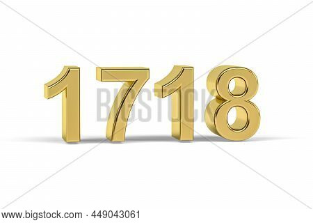 Golden 3d Number 1718 - Year 1718 Isolated On White Background - 3d Render