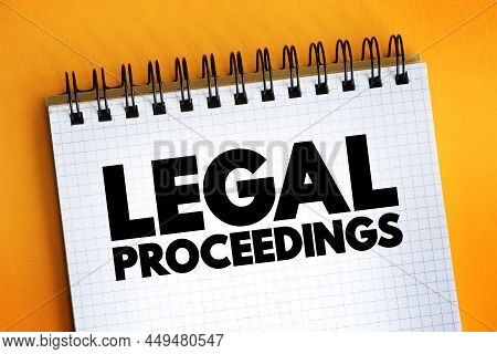 Legal Proceedings - Activity That Seeks To Invoke The Power Of A Tribunal In Order To Enforce A Law,