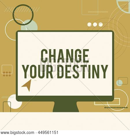 Sign Displaying Change Your Destiny. Business Idea Choosing The Right Actions To Manipulate Predeter